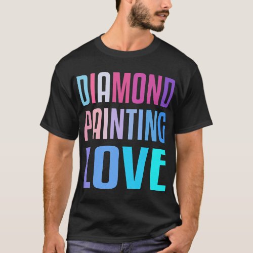 Diamond Painting Love Craft Hobby Pictures Tools 5 T_Shirt