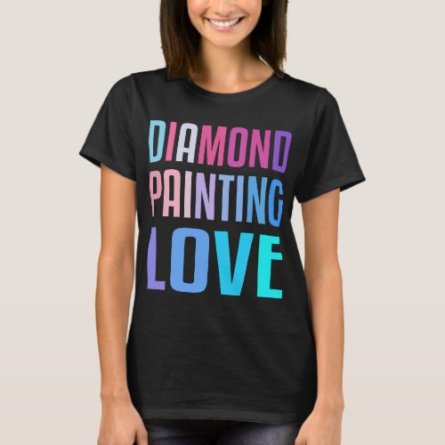 Diamond Painting Love Craft Hobby Pictures Tools 5 T_Shirt