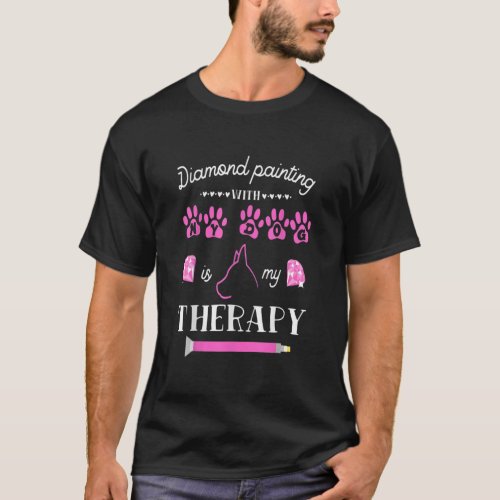Diamond Painting with My Dog is My Therapy Artist T_Shirt