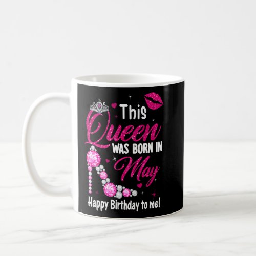 Diamond This Queen Was Born In May Happy Birthday  Coffee Mug
