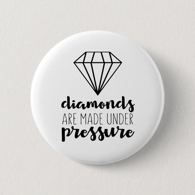 Diamonds Are Made Under Pressure Button (Front)