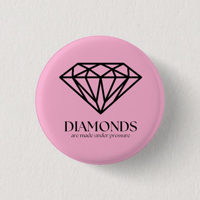 Diamonds Are Made Under Pressure Inspiration Quote Button (Front)