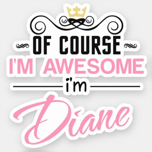 Diane Of Course Im Awesome Name Sticker