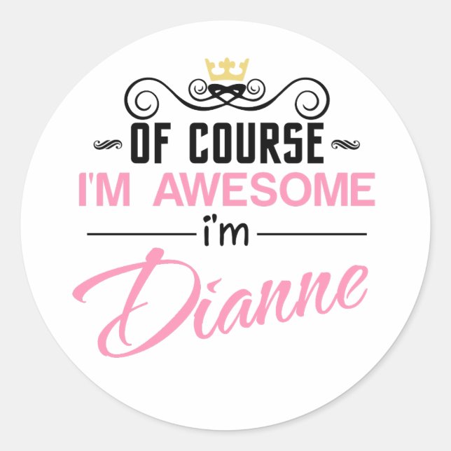 Dianne Of Course I'm Awesome Name Classic Round Sticker (Front)
