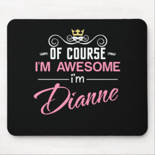 Dianne Of Course I'm Awesome Name Mouse Pad