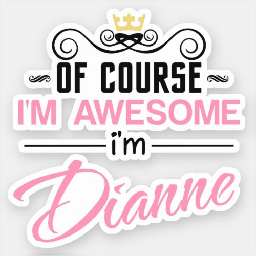 Dianne Of Course Im Awesome Name Sticker