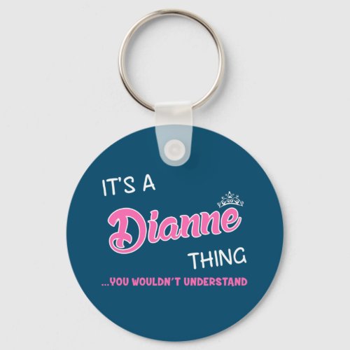 Dianne thing you wouldnt understand name keychain