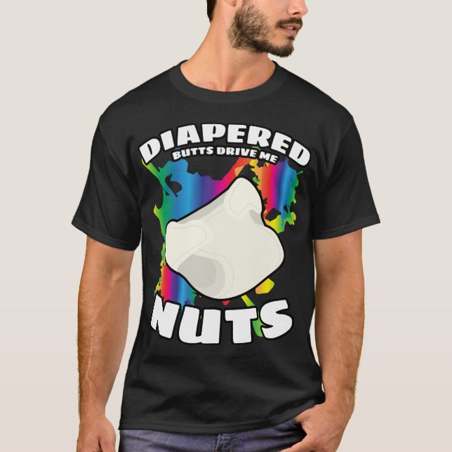 Diaper Butts Drive Me Nuts Abdl DDlG T-Shirt (Front)