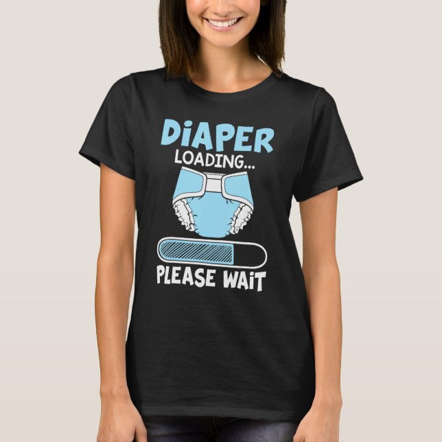 Diaper Loading Please Wait Funny Gift T-Shirt (Front)