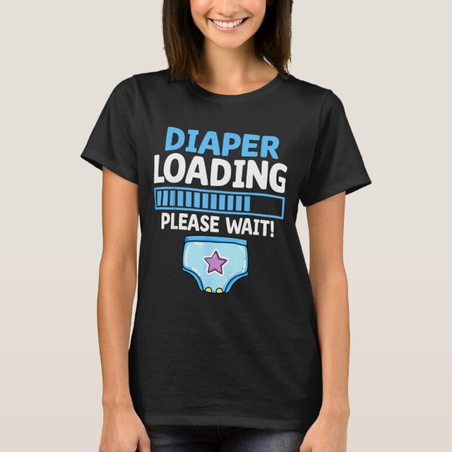 Diaper Loading Please Wait Proud Design T-Shirt (Front)