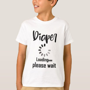 Diaper Loading Please Wait T-Shirt