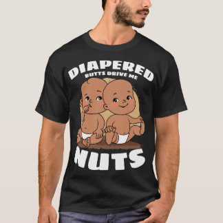 Diapered Butts Drive Me Nuts Baby T-Shirt