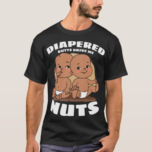 Diapered Butts Drive Me Nuts Baby T_Shirt