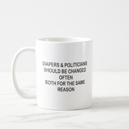 DIAPERS AND POLITICIANS SHOULD BE CHANGED OFTEN  COFFEE MUG