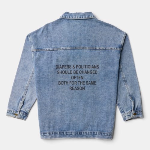 DIAPERS AND POLITICIANS SHOULD BE CHANGED OFTEN  DENIM JACKET