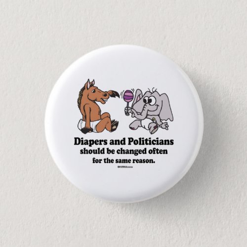 DIAPERS AND POLITICIANS SHOULD BE CHANGED OFTEN PINBACK BUTTON