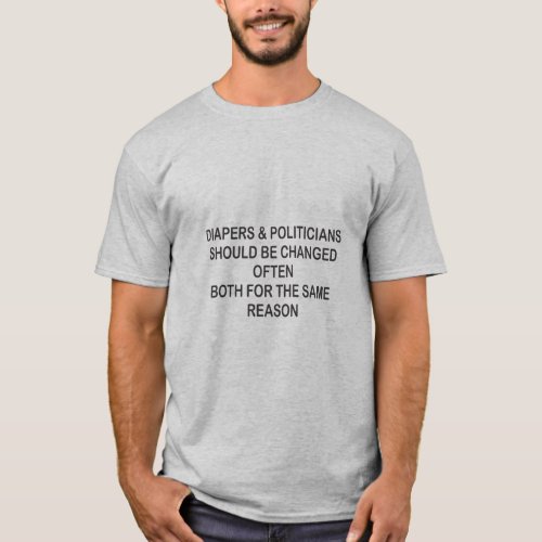DIAPERS AND POLITICIANS SHOULD BE CHANGED OFTEN  T_Shirt