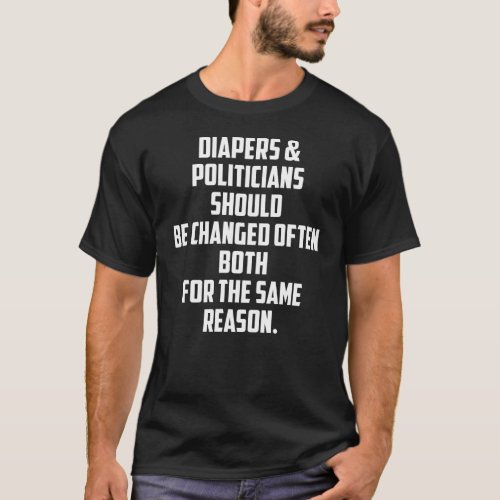 Diapers  Politicians Should Be Changed Often Both T_Shirt