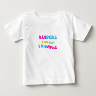 Diapers, Tantrums and Triumphs Baby T-Shirt