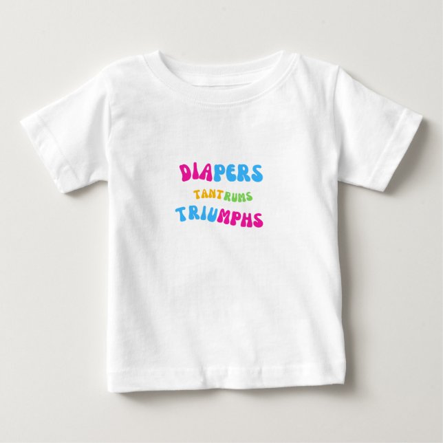 Diapers, Tantrums and Triumphs Baby T-Shirt (Front)