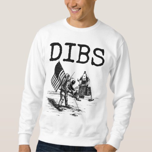 Dibs Flag on Moon Astronaut Funny Space Sweatshirt