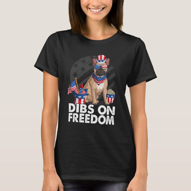 Dibs on Freedom French Bulldog 4th of July US Flag T-Shirt (Front)