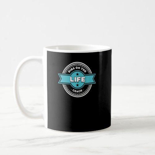 Dibs on Life Coach Sayings Mindset Mentor Quotes  Coffee Mug