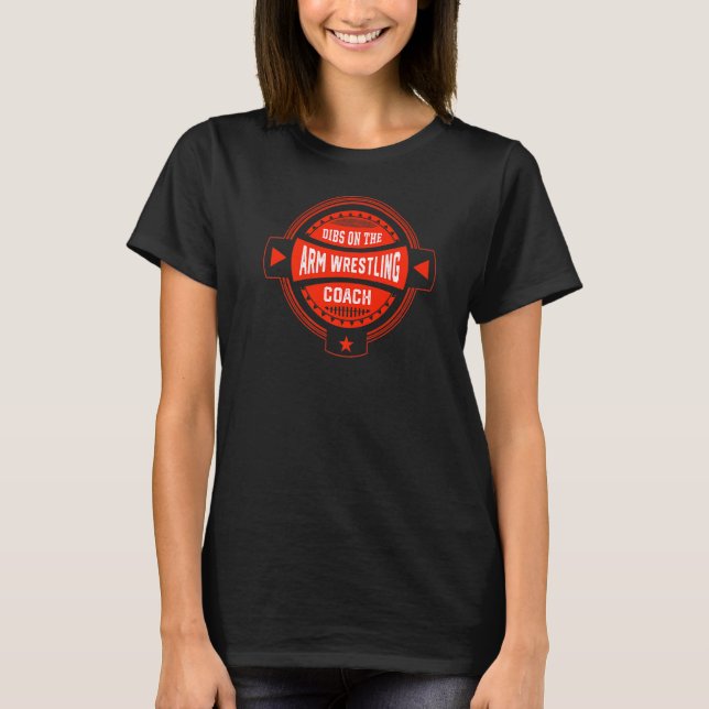 Dibs on the Arm Wrestling Coach Sayings Arm Wrestl T-Shirt (Front)