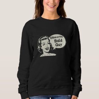 Dibs on the Bald Guy Funny Wife Wifey Girlfriend F Sweatshirt