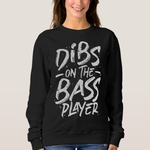 Dibs On The Bass Player   Bassist Musician Bass Gu Sweatshirt
