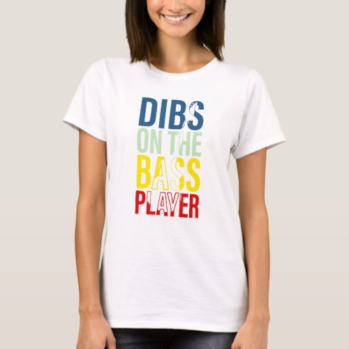 Dibs On The Bass Player Guitar Musician  T_Shirt