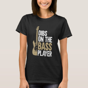 Dibs On The Bass Player Guitar T-Shirt