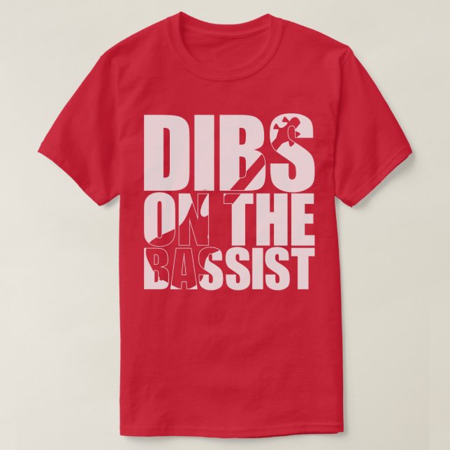 DIBS ON THE BASSIST funny bassist gift T-Shirt (Design Front)