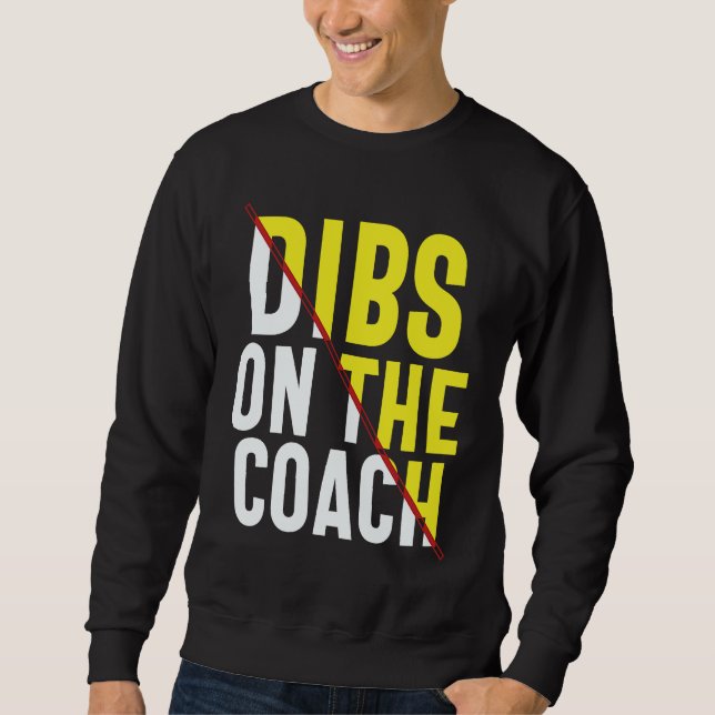 Dibs On The Coach Apparel Sweatshirt (Front)