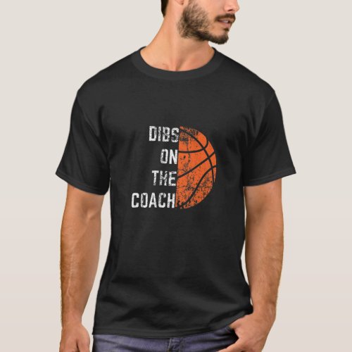 Dibs On The Coach _ Basketball T_Shirt