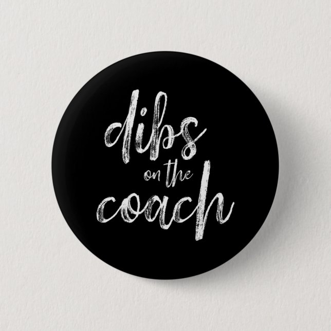 Dibs On The Coach  Button (Front)