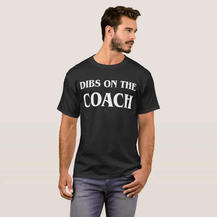 Dibs On The Coach Shirt | Zazzle