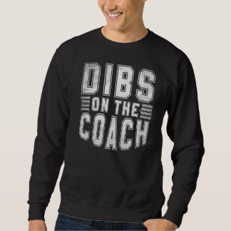 Dibs On The Coach Sports Coach Sweatshirt