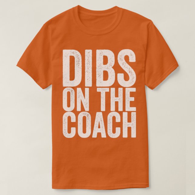 Dibs On The Coach T-Shirt (Design Front)