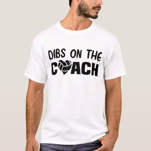 Dibs On the Coach Volleyball Dibs On the Coach T_Shirt