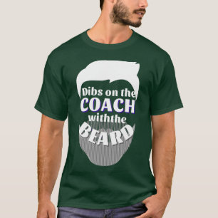Dibs on the coach with the beard 4 T-Shirt