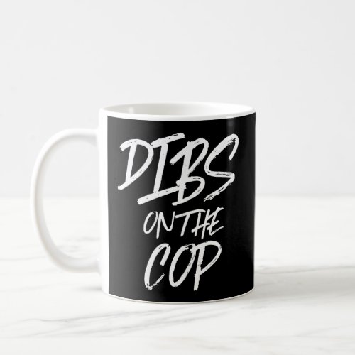 Dibs On The Cop Funny Husband Wife Police Law  Coffee Mug