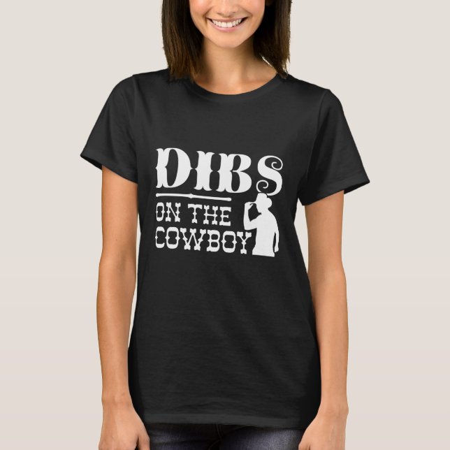 Dibs On The Cowboy T-Shirt (Front)