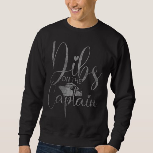 Dibs On The Cruise Captain  Boat Captain Wife Wome Sweatshirt