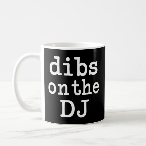 Dibs on the DJ funny womens shirt Coffee Mug