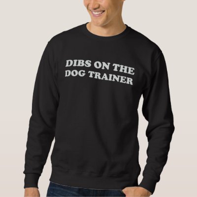 Dibs On The Dog Trainer Wife Girlfriend  Professio Sweatshirt