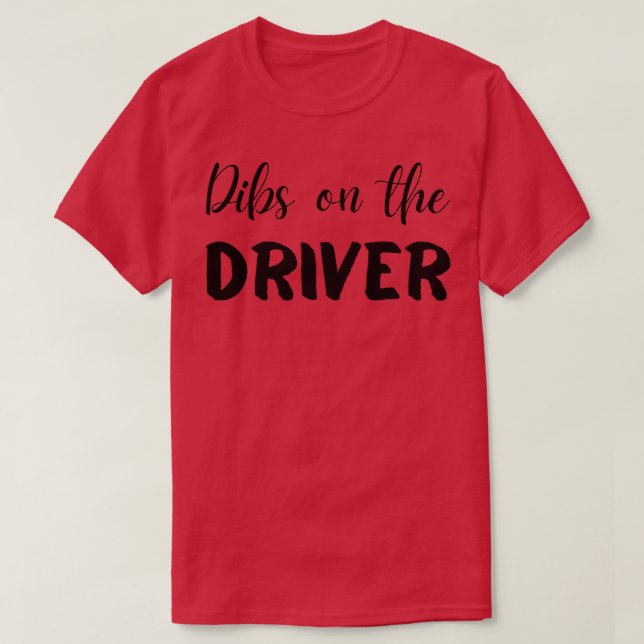 Dibs on the Driver T-Shirt (Design Front)