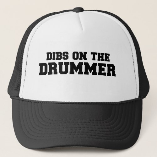 DIBS on the drummer Trucker Hat