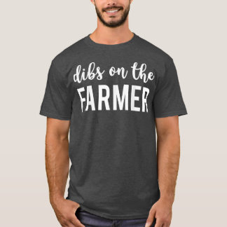 Dibs On The Farmer Funny Farmer's Wife  T-Shirt