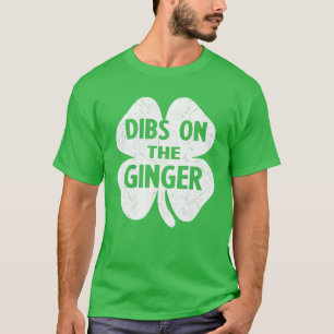 Dibs On The Ginger Drinking St Patricks Day Gift W T-Shirt
